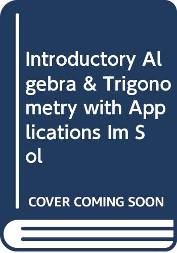 Introductory Algebra & Trigonometry with Applications Im Sol (9780471366355) by Unknown Author