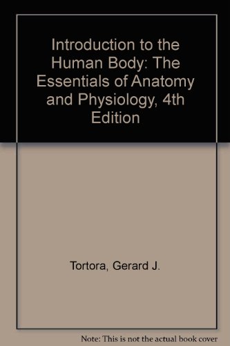 Introduction to the Human Body: The Essentials of Anatomy and Physiology, 4th Edition (9780471368014) by Tortora, Gerard J.; Grabowski, Sandra R.; Grabowski, Sandra Reynolds