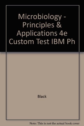 Microbiology - Principles & Applications 4e Custom Test IBM Ph (9780471368526) by Black