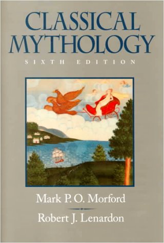 Classical Mythology, 6th Edition (9780471368915) by Robert J. Lenardon; Mark P. O. Morford; Mark Morford