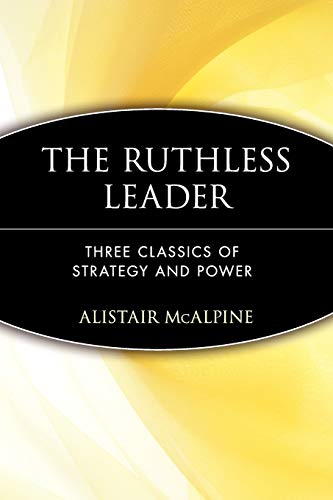 Imagen de archivo de The Ruthless Leader: Three Classics of Strategy and Power a la venta por Open Books