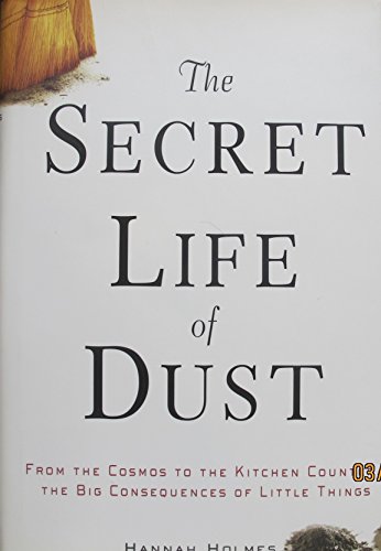Stock image for The Secret Life of Dust : From the Cosmos to the Kitchen Counter, the Big Consequences of Little Things for sale by Better World Books: West
