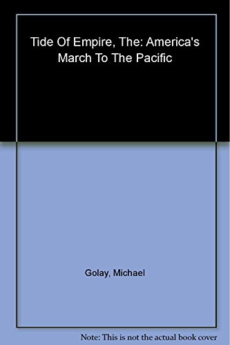 The Tide of Empire: America's March to the Pacific (9780471377917) by Golay, Michael
