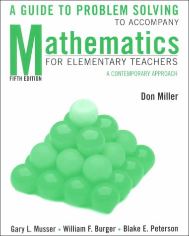 Mathematics for Elementary Teachers: A Contemporary Approach, 5th Edition; A Guide to Problem Solving with Solutions Study Guide - Musser, Gary L.; Burger, William F.; Peterson, Blake E.