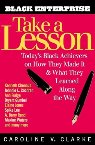 Stock image for Take a Lesson : Today's Black Achievers on How They Made It and What They Learned along the Way for sale by Better World Books
