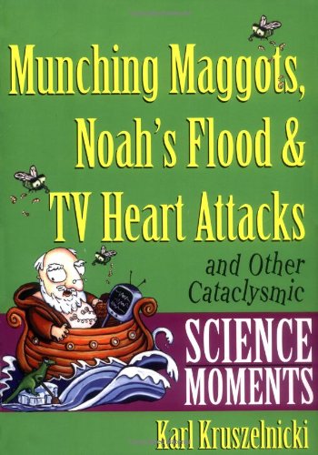 Beispielbild fr Munching Maggots, Noah's Flood & TV Heart Attacks: And Other Cataclysmic Science Moments zum Verkauf von ThriftBooks-Dallas