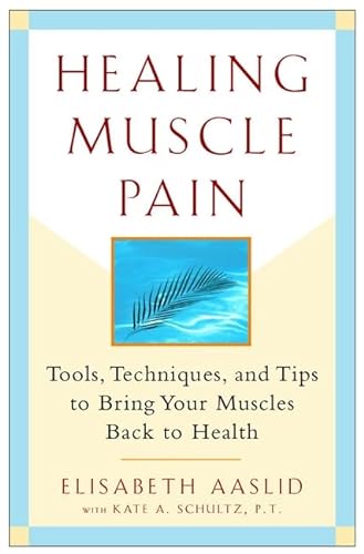 Beispielbild fr Healing Muscle Pain: Tools, Techniques and Tips to Bring Your Muscles Back to Health zum Verkauf von WorldofBooks