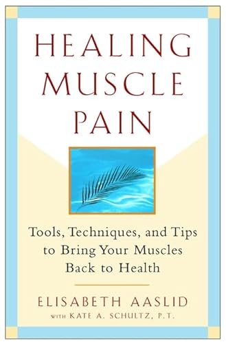 Stock image for Healing Muscle Pain: Tools, Techniques and Tips to Bring Your Muscles Back to Health for sale by WorldofBooks