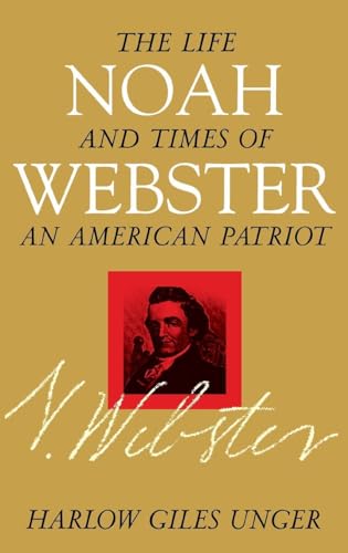 Imagen de archivo de Noah Webster: The Life and Times of an American Patriot a la venta por Dan A. Domike