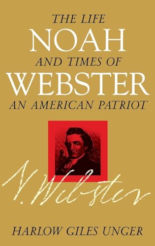 Stock image for Noah Webster: The Life and Times of an American Patriot for sale by SecondSale