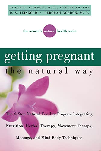 Imagen de archivo de Getting Pregnant the Natural Way: The 6-Step Natural Fertility Program Integrating Nutrition, Herbal Therapy, Movement Therapy, Massage, and Mind-Body Techniques (Women's Natural Heal) a la venta por Wonder Book