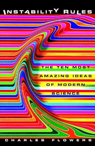 9780471380429: Instability Rules: The Ten Most Amazing Ideas of Modern Science