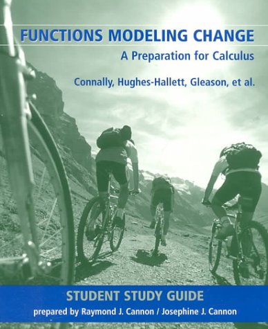 Functions Modeling Change, Student Study Guide: A Preparation for Calculus (9780471380979) by Connally, Eric; Gleason, Andrew M.; Cheifetz, Philip; Lahme, Brigitte; Swenson, Carl; Hughes-Hallett, Deborah; Avenoso, Frank; Kalayc?o?lu, Selin;...