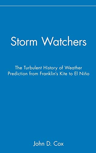 9780471381082: Storm Watchers: The Turbulent History of Weather Prediction from Franklin's Kite to El Nino