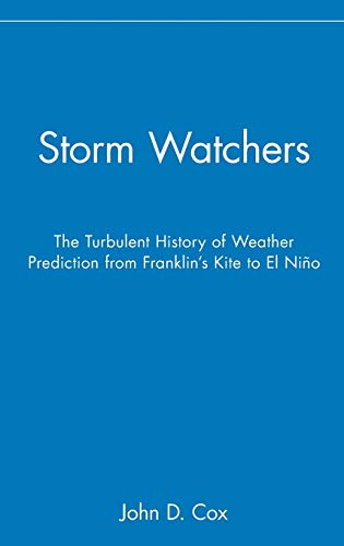 Storm Watchers: The Turbulent History of Weather Prediction from Franklin's Kite to El Nino