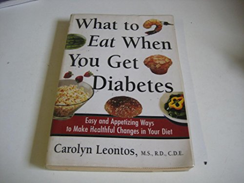 Stock image for What to Eat When You Get Diabetes : Easy and Appetizing Ways to Make Healthful Changes in Your Diet for sale by Better World Books