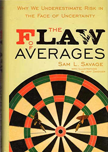 Imagen de archivo de The Flaw of Averages: Why We Underestimate Risk in the Face of Uncertainty Savage, Sam L.; Markowitz, Harry M. and Danziger, Jeff a la venta por Aragon Books Canada