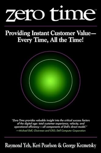 Zero Time: Providing Instant Customer Value - Every Time, All the Time! (9780471382454) by Raymond T. Yeh; Keri E. Pearlson; George Kozmetsky