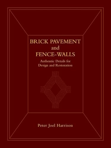 Stock image for Brick Pavement and Fence-Walls: Authentic Details for Design and Restoration for sale by Hennessey + Ingalls