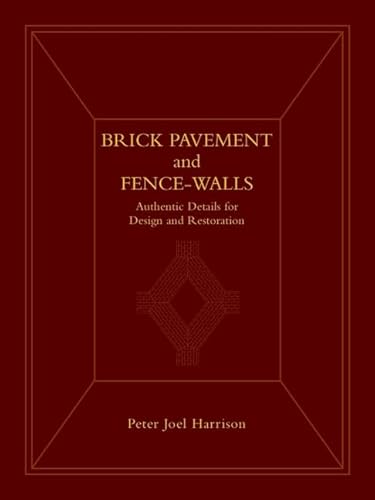 

Brick Pavement and Fence-Walls: Authentic Details for Design and Restoration [first edition]