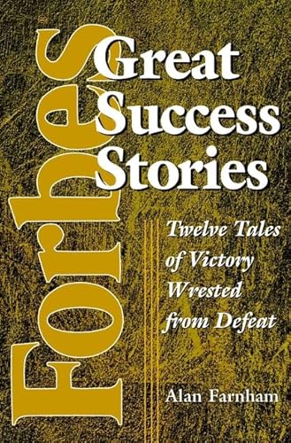 Stock image for Forbes Great Success Stories: Twelve Tales of Victory Wrested from Defeat for sale by Wonder Book