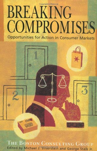 9780471384335: Breaking Compromises: Opportunities for Action in Consumer Markets from the Boston Consulting Group