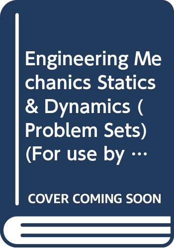 Engineering Mechanics Statics & Dynamics (Problem Sets)(For use by the Department of Mechanical engineering Texas A&M University) (9780471386155) by William F. Riley; Leroy D. Sturges