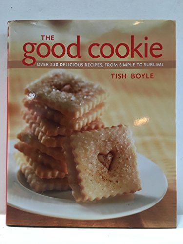 Stock image for The Good Cookie: Over 250 Delicious Recipes from Simple to Sublime for sale by Reliant Bookstore