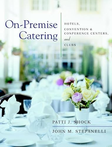 On-Premise Catering: Hotels, Convention & Conference Centers, and Clubs (9780471389088) by Shock, Patti J.; Stefanelli, John M.