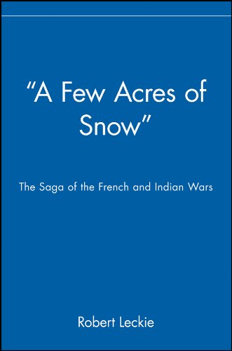 Imagen de archivo de A Few Acres of Snow : The Saga of the French and Indian Wars a la venta por Better World Books