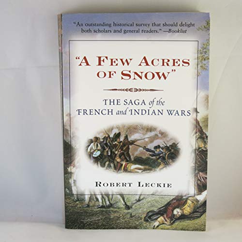 Stock image for A Few Acres of Snow : The Saga of the French and Indian Wars for sale by Better World Books