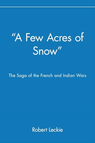 9780471390206: "A Few Acres of Snow": The Saga of the French and Indian Wars