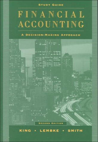 Financial Accounting, Study Guide: A Decision-Making Approach (9780471390626) by King, Thomas E.; Lembke, Valdean C.; Smith, John H.