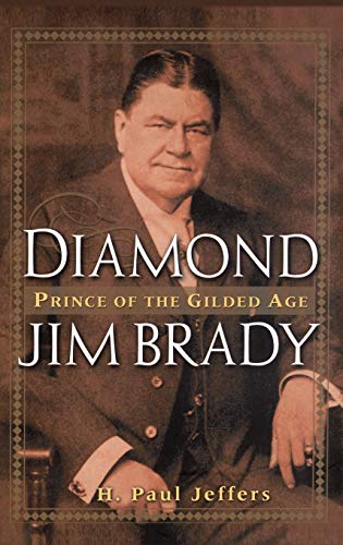 Stock image for Diamond Jim Brady: Prince of the Gilded Age for sale by Jay W. Nelson, Bookseller, IOBA