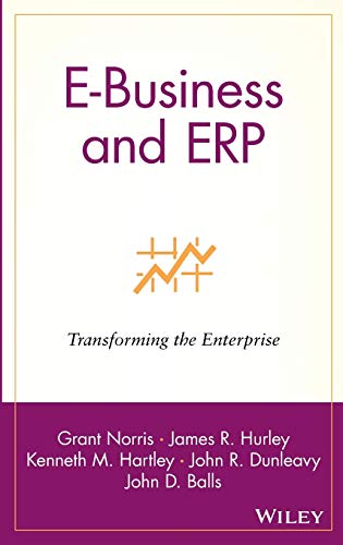 E-Business and ERP: Transforming the Enterprise (9780471392088) by Norris, Grant; Hurley, James R.; Hartley, Kenneth M.; Dunleavy, John R.; Balls, John D.; Dunleavy, John