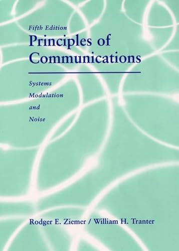 Principles of Communication: Systems, Modulation and Noise, 5th Edition (9780471392538) by Ziemer, Rodger E.; Tranter, W. H.