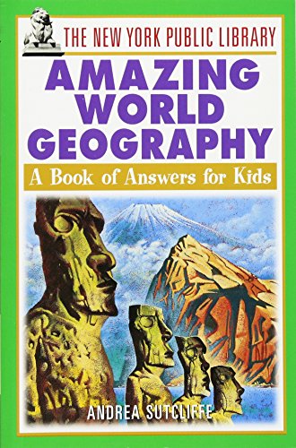 The New York Public Library Amazing World Geography: A Book of Answers for Kids (9780471392965) by The New York Public Library; Sutcliffe, Andrea