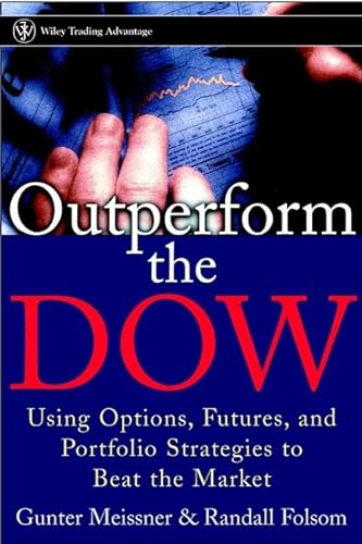 Outperform the Dow: Using Options, Futures and Portfolio Strategies to Beat the Market (Wiley Trading) (9780471393115) by Meissner, Gunter; Folsom, Randall
