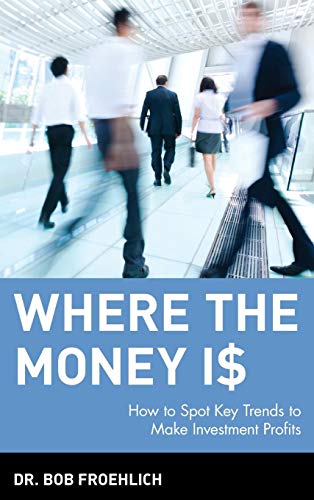 9780471393177: Where the Money Is: How to Spot Key Trends to Make Investment Profits