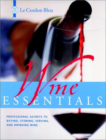 Stock image for Le Cordon Bleu Wine Essentials: Professional Secrets to Buying, Storing, Serving, and Drinking Wine for sale by SecondSale