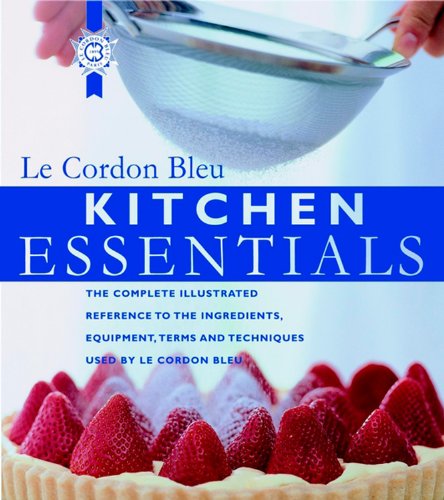 Kitchen Essentials: The Complete Illustrated Reference to the Ingredients, Equipment, Terms, and Techniques Used By Le Cordon Bleu (9780471393481) by Le Cordon Bleu