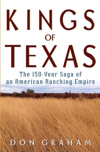 Stock image for Kings of Texas: The 150-Year Saga of an American Ranching Empire for sale by Half Price Books Inc.