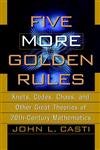 Beispielbild fr Casti Five More Golden Rules: Knots, Codes, Chaos and Other Great Theories of 20th-century Mathematics zum Verkauf von WorldofBooks