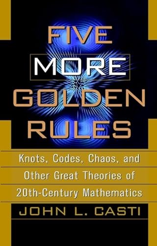 Stock image for Five More Golden Rules : Knots, Codes, Chaos, and Other Great Theories of 20th-Century Mathematics for sale by Better World Books