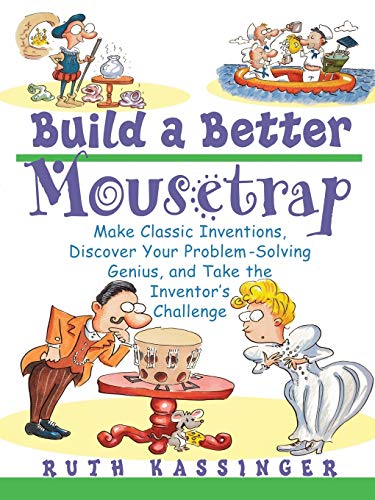 Beispielbild fr Build a Better Mousetrap : Make Classic Inventions, Discover Your Problem-Solving Genius, and Take the Inventor's Challenge zum Verkauf von Better World Books