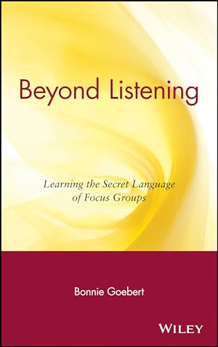 Imagen de archivo de Beyond Listening: Learning the Secret Language of Focus Groups a la venta por Chiron Media