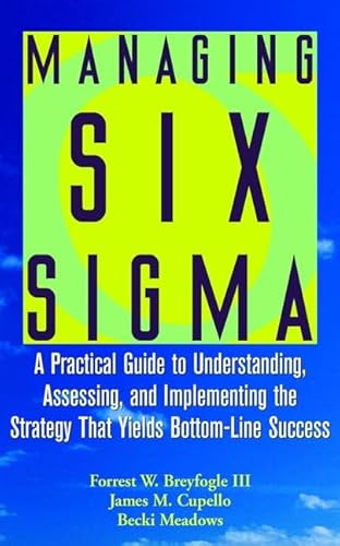9780471396734: Managing Six Sigma: A Practical Guide to Understanding, Assessing, and Implementing the Strategy That Yields Bottom–Line Success