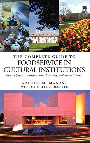 Stock image for The Complete Guide to Foodservice in Cultural Institutions : Keys to Success in Restaurants, Catering, and Special Events for sale by Better World Books