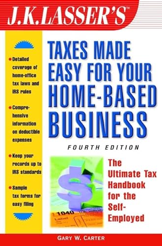 Stock image for J.K. Lasser's Taxes Made Easy For Your Home-Based Business: The Ultimate Tax Handbook for Self-Employed Professionals, Consultants, and Freelancers . Taxes Made Easy for Your Home-Based Business) for sale by Wonder Book