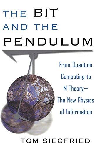 The Bit and the Pendulum: From Quantum Computing to M Theory-The New Physics of Information (9780471399742) by Siegfried, Tom